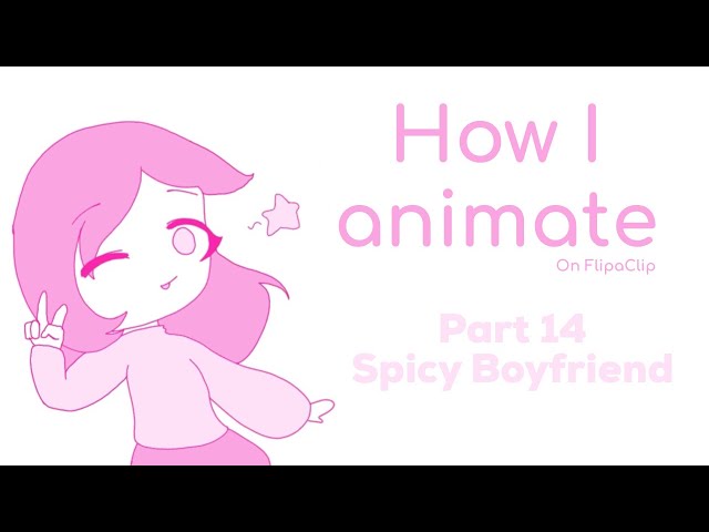 Part 14 • Spicy Boifwiend + How I animate on FlipaClip! ♡ دیدئو dideo
